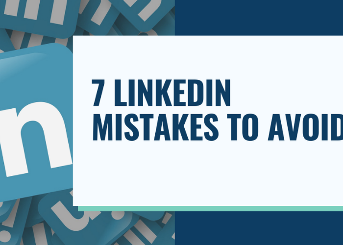 7 Mistakes You Should Remove From Your LinkedIn Profile