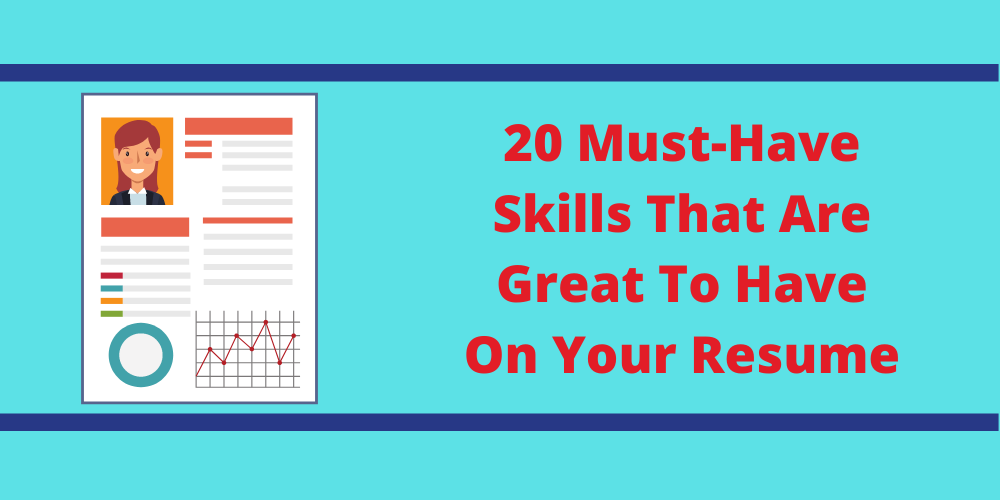 20 Must-Have Skills That Are Great To Have On Your Resume