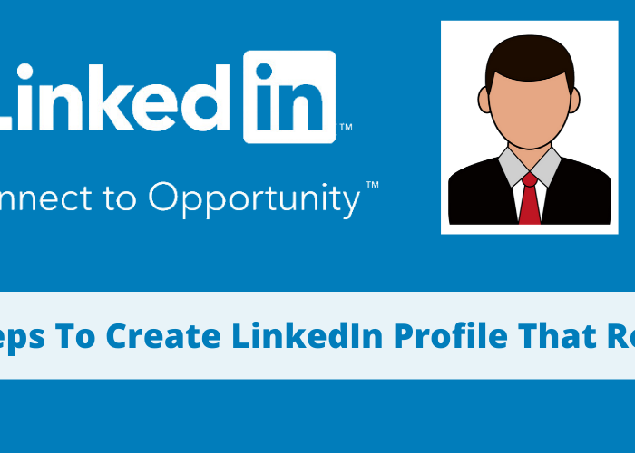 How to Create An Extraordinary Linkedin Profile
